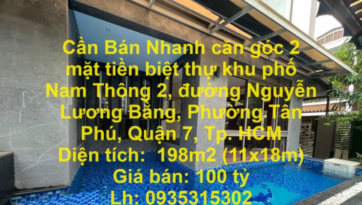 Cần Bán Nhanh căn góc 2 mặt tiền biệt thự khu phố Nam Thông 2, phường Tân Phú, quận 7