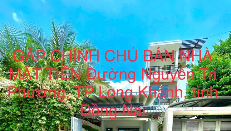 GẤP CHÍNH CHỦ BÁN NHÀ MẶT TIỀN Đường Nguyễn Tri Phương, TP Long Khánh, tỉnh Đồng Nai